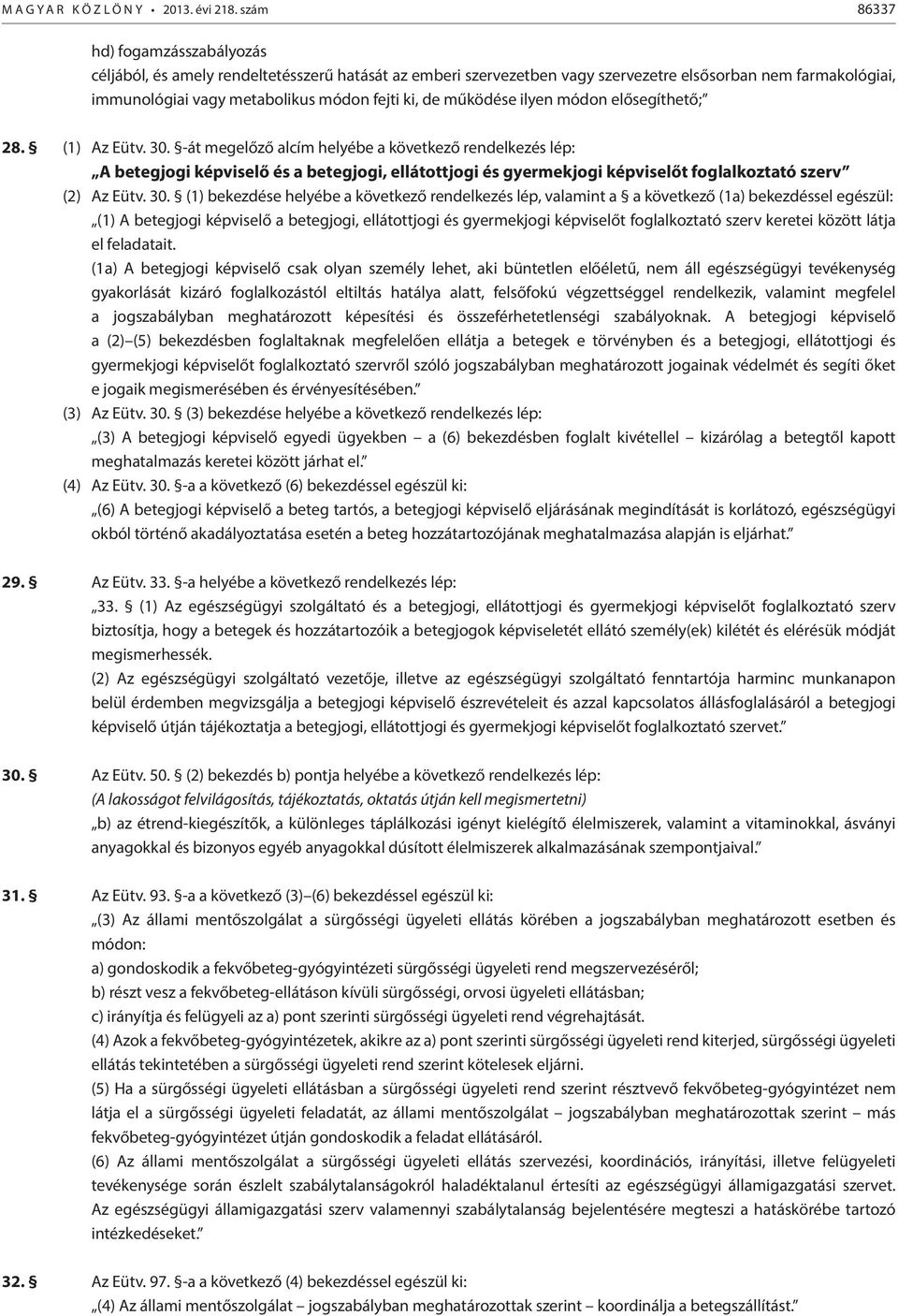 működése ilyen módon elősegíthető; 28. (1) Az Eütv. 30.