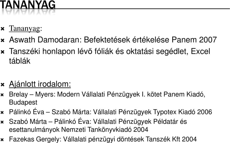 kötet Panem Kiadó, Budapest Pálinkó Éva Szabó Márta: Vállalati Pénzügyek Typotex Kiadó 2006 Szabó Márta Pálinkó