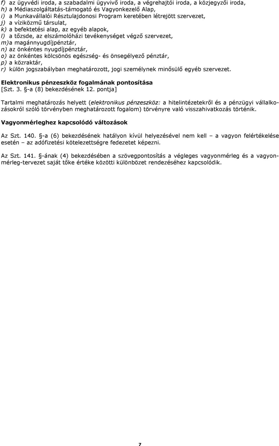 nyugdíjpénztár, o) az önkéntes kölcsönös egészség- és önsegélyező pénztár, p) a közraktár, r) külön jogszabályban meghatározott, jogi személynek minősülő egyéb szervezet.