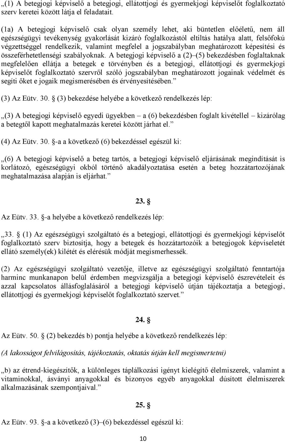 rendelkezik, valamint megfelel a jogszabályban meghatározott képesítési és összeférhetetlenségi szabályoknak.