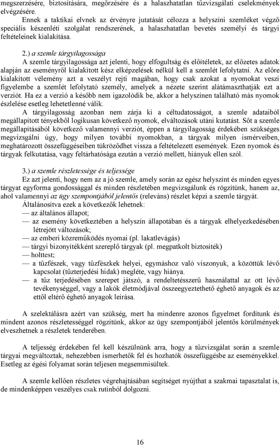 ) a szemle tárgyilagossága A szemle tárgyilagossága azt jelenti, hogy elfogultság és előítéletek, az előzetes adatok alapján az eseményről kialakított kész elképzelések nélkül kell a szemlét