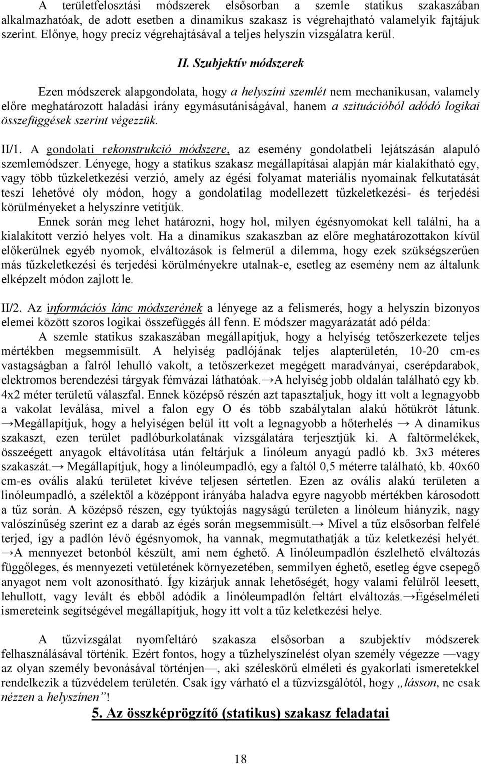 Szubjektív módszerek Ezen módszerek alapgondolata, hogy a helyszíni szemlét nem mechanikusan, valamely előre meghatározott haladási irány egymásutániságával, hanem a szituációból adódó logikai