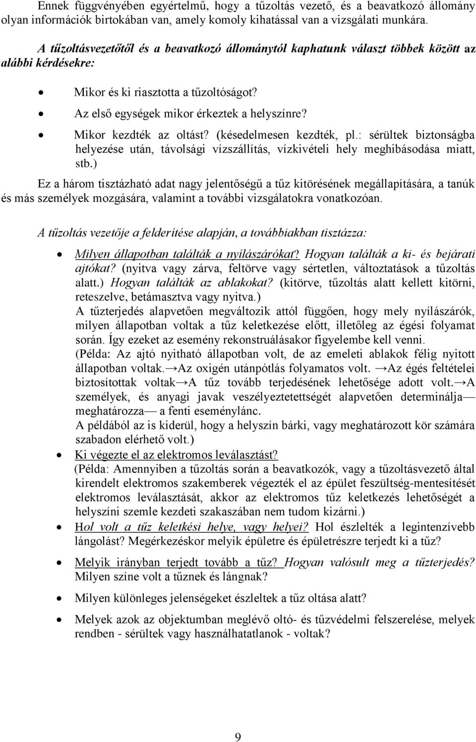 Mikor kezdték az oltást? (késedelmesen kezdték, pl.: sérültek biztonságba helyezése után, távolsági vízszállítás, vízkivételi hely meghibásodása miatt, stb.