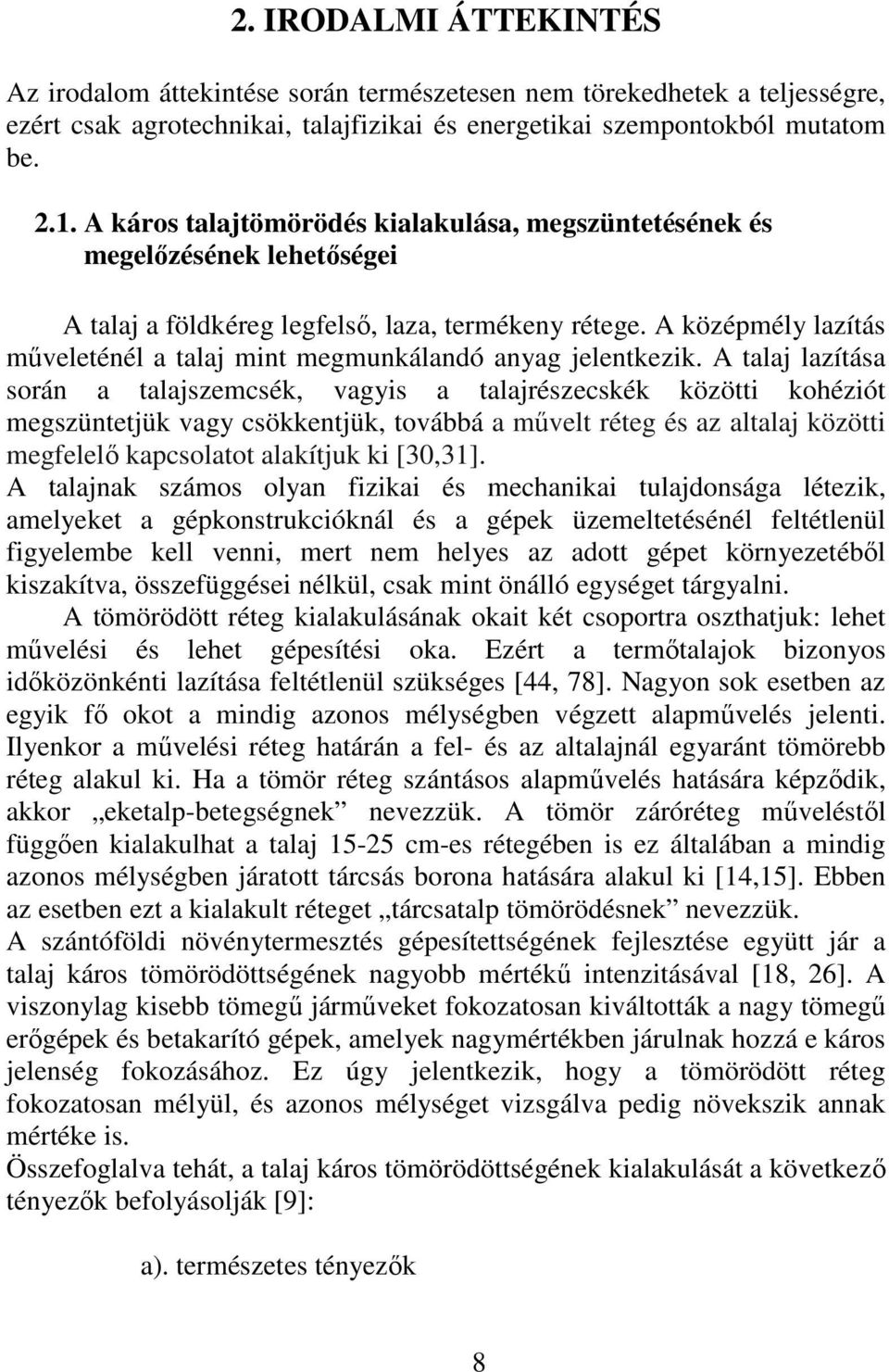 A középmély lazítás mőveleténél a talaj mint megmunkálandó anyag jelentkezik.