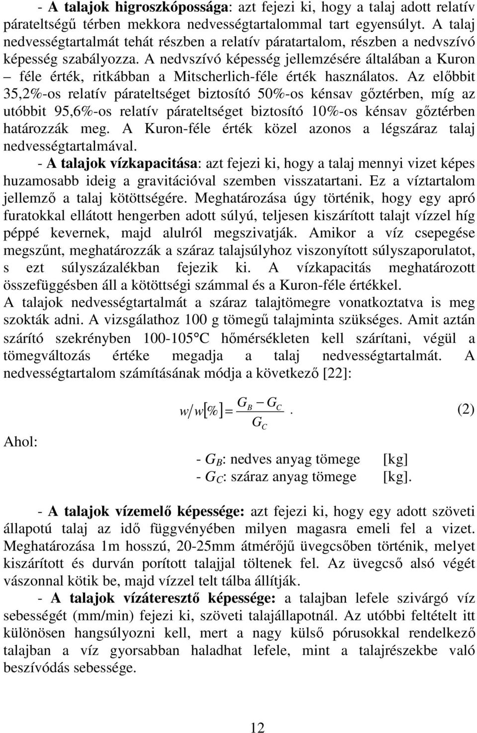 A nedvszívó képesség jellemzésére általában a Kuron féle érték, ritkábban a Mitscherlich-féle érték használatos.