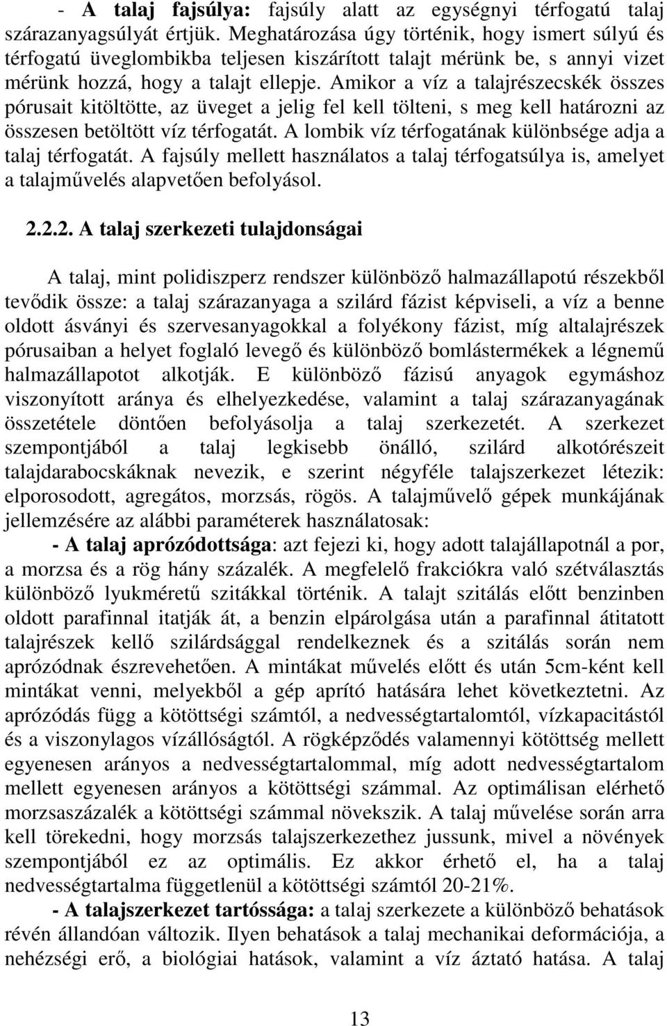 Amikor a víz a talajrészecskék összes pórusait kitöltötte, az üveget a jelig fel kell tölteni, s meg kell határozni az összesen betöltött víz térfogatát.