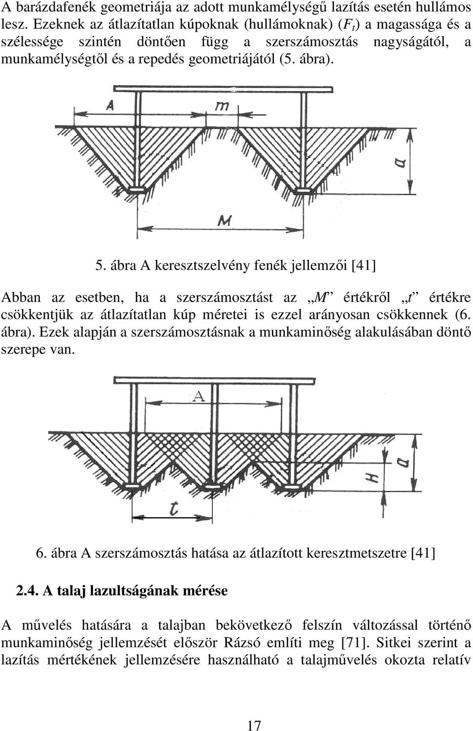 ábra A keresztszelvény fenék jellemzıi [41] Abban az esetben, ha a szerszámosztást az M értékrıl t értékre csökkentjük az átlazítatlan kúp méretei is ezzel arányosan csökkennek (6. ábra).