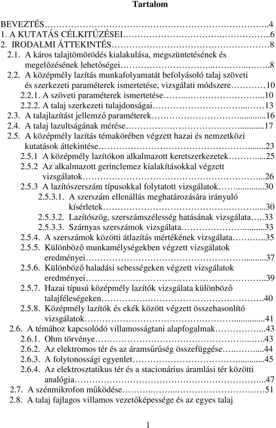 A középmély lazítás témakörében végzett hazai és nemzetközi kutatások áttekintése...23 2.5.1 A középmély lazítókon alkalmazott keretszerkezetek...25 2.5.2 Az alkalmazott gerinclemez kialakításokkal végzett vizsgálatok.