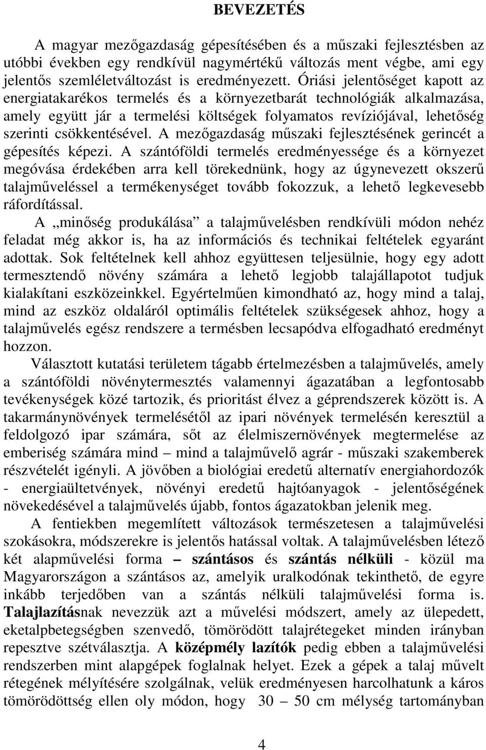 A mezıgazdaság mőszaki fejlesztésének gerincét a gépesítés képezi.