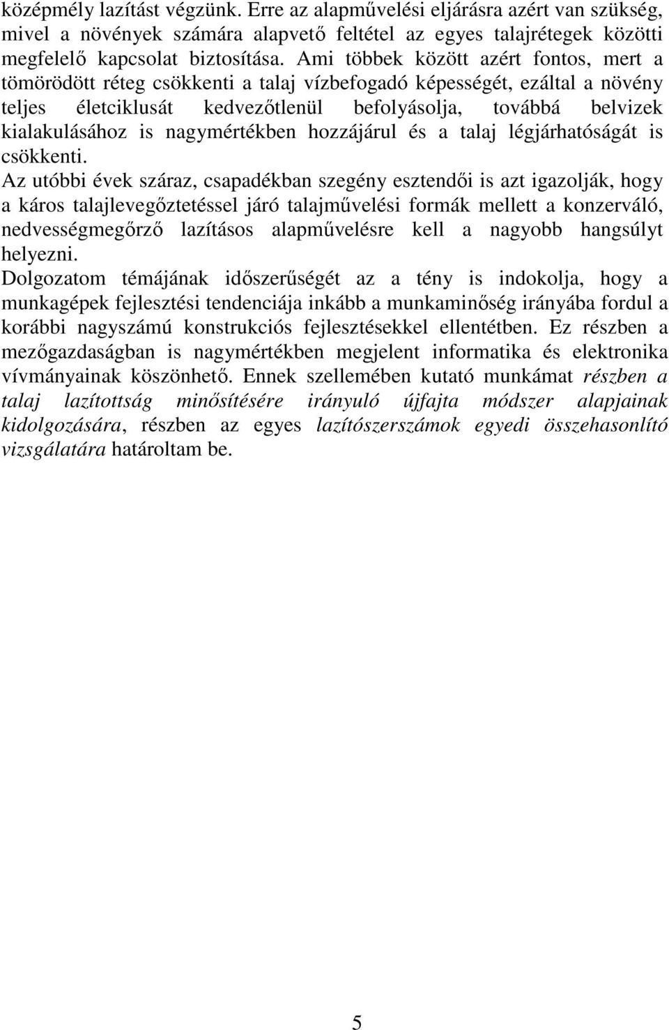 nagymértékben hozzájárul és a talaj légjárhatóságát is csökkenti.