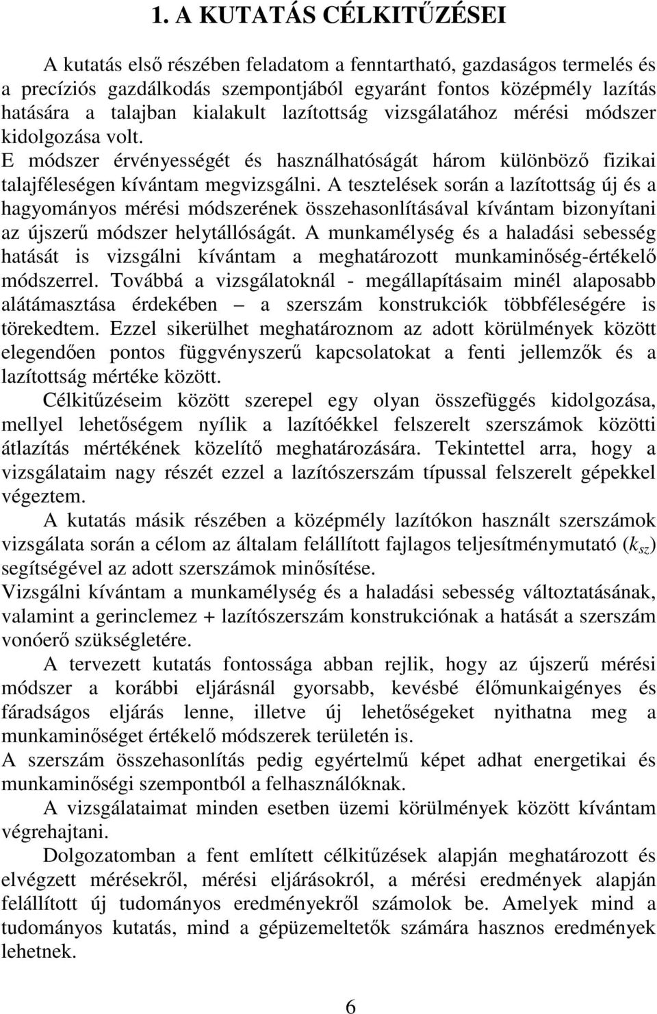 A tesztelések során a lazítottság új és a hagyományos mérési módszerének összehasonlításával kívántam bizonyítani az újszerő módszer helytállóságát.