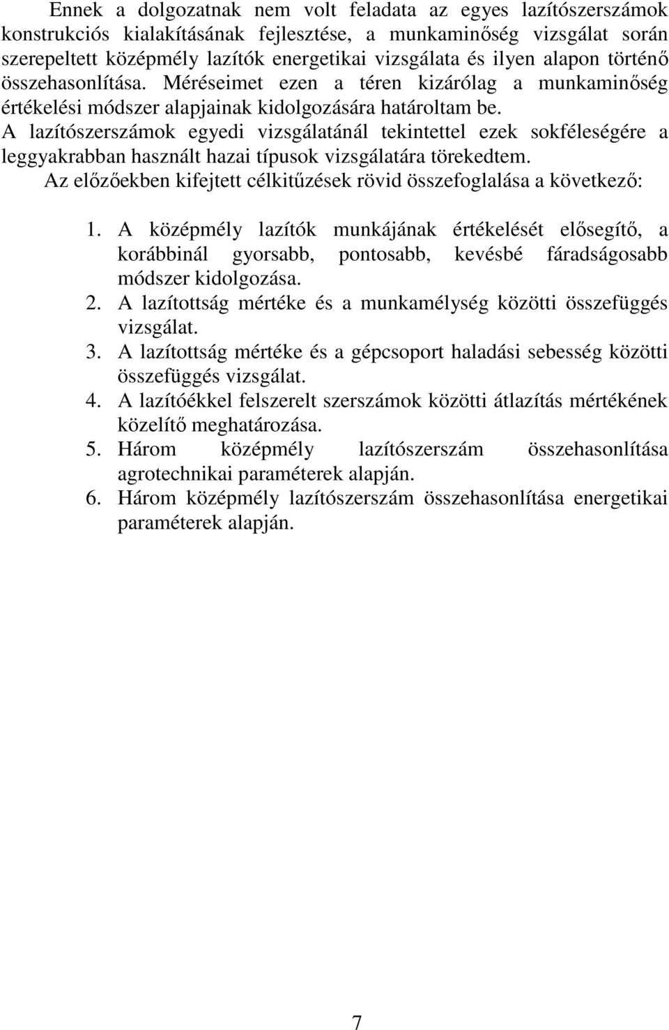A lazítószerszámok egyedi vizsgálatánál tekintettel ezek sokféleségére a leggyakrabban használt hazai típusok vizsgálatára törekedtem.