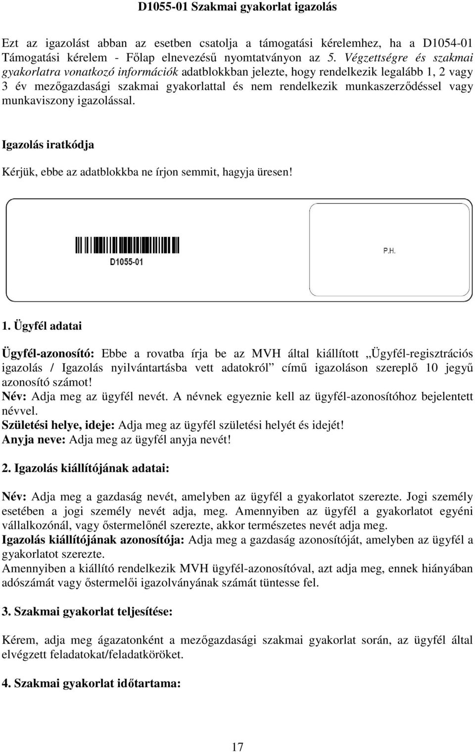 munkaviszony igazolással. Igazolás iratkódja Kérjük, ebbe az adatblokkba ne írjon semmit, hagyja üresen! 1.