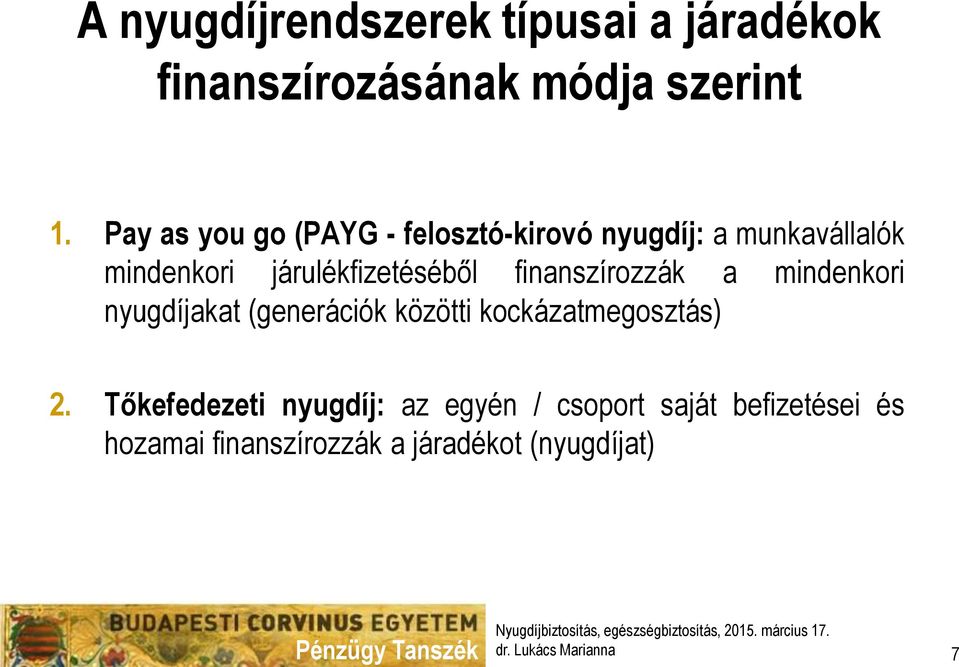 finanszírozzák a mindenkori nyugdíjakat (generációk közötti kockázatmegosztás) 2.