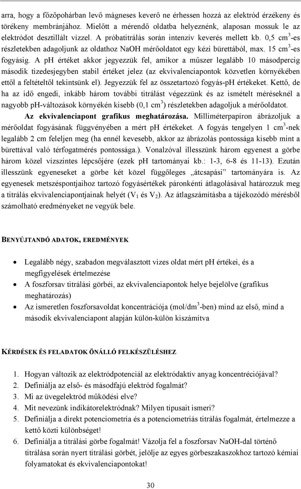 0,5 cm 3 -es részletekben adagoljunk az oldathoz NaOH mérőoldatot egy kézi bürettából, max. 15 cm 3 -es fogyásig.