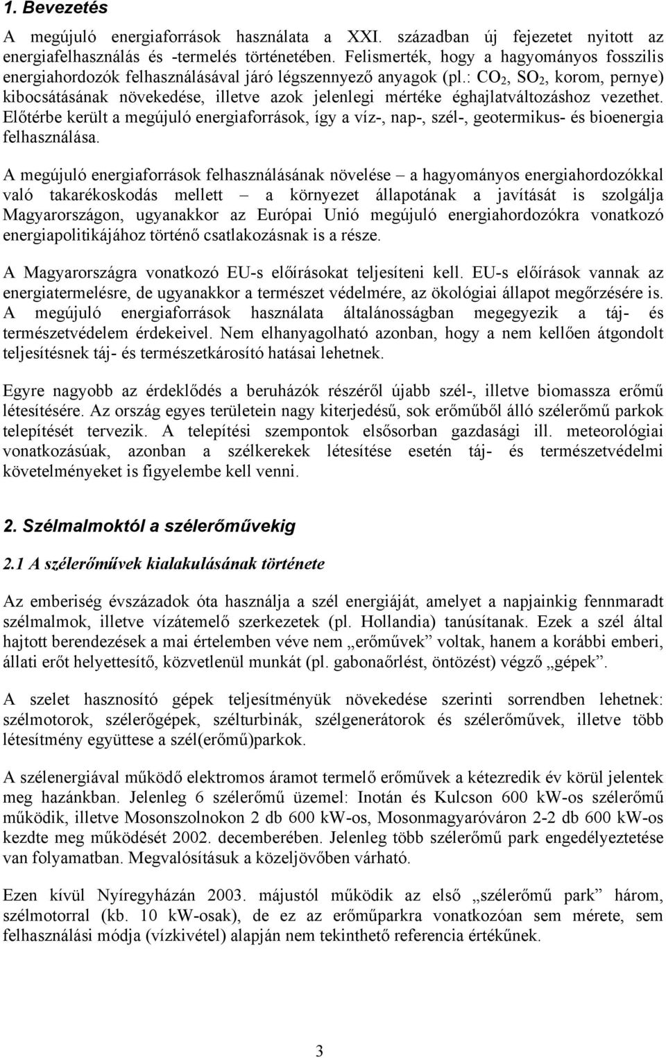 : CO 2, SO 2, korom, pernye) kibocsátásának növekedése, illetve azok jelenlegi mértéke éghajlatváltozáshoz vezethet.