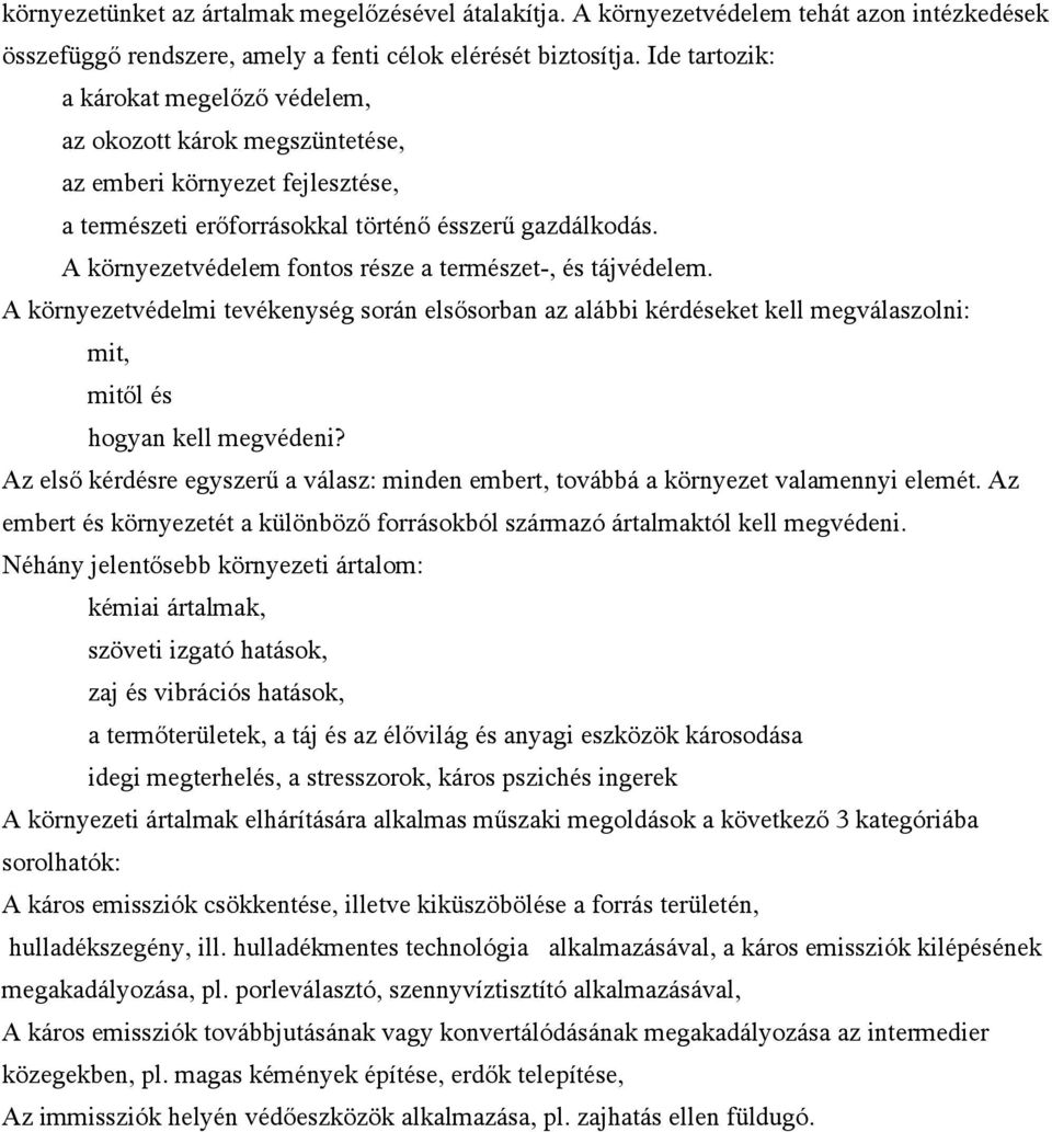 A környezetvédelem fontos része a természet-, és tájvédelem. A környezetvédelmi tevékenység során elsősorban az alábbi kérdéseket kell megválaszolni: mit, mitől és hogyan kell megvédeni?