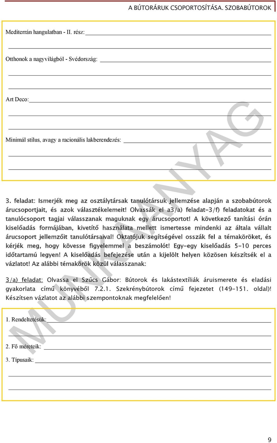 Olvassák el a3/a) feladat-3/f) feladatokat és a tanulócsoport tagjai válasszanak maguknak egy árucsoportot!