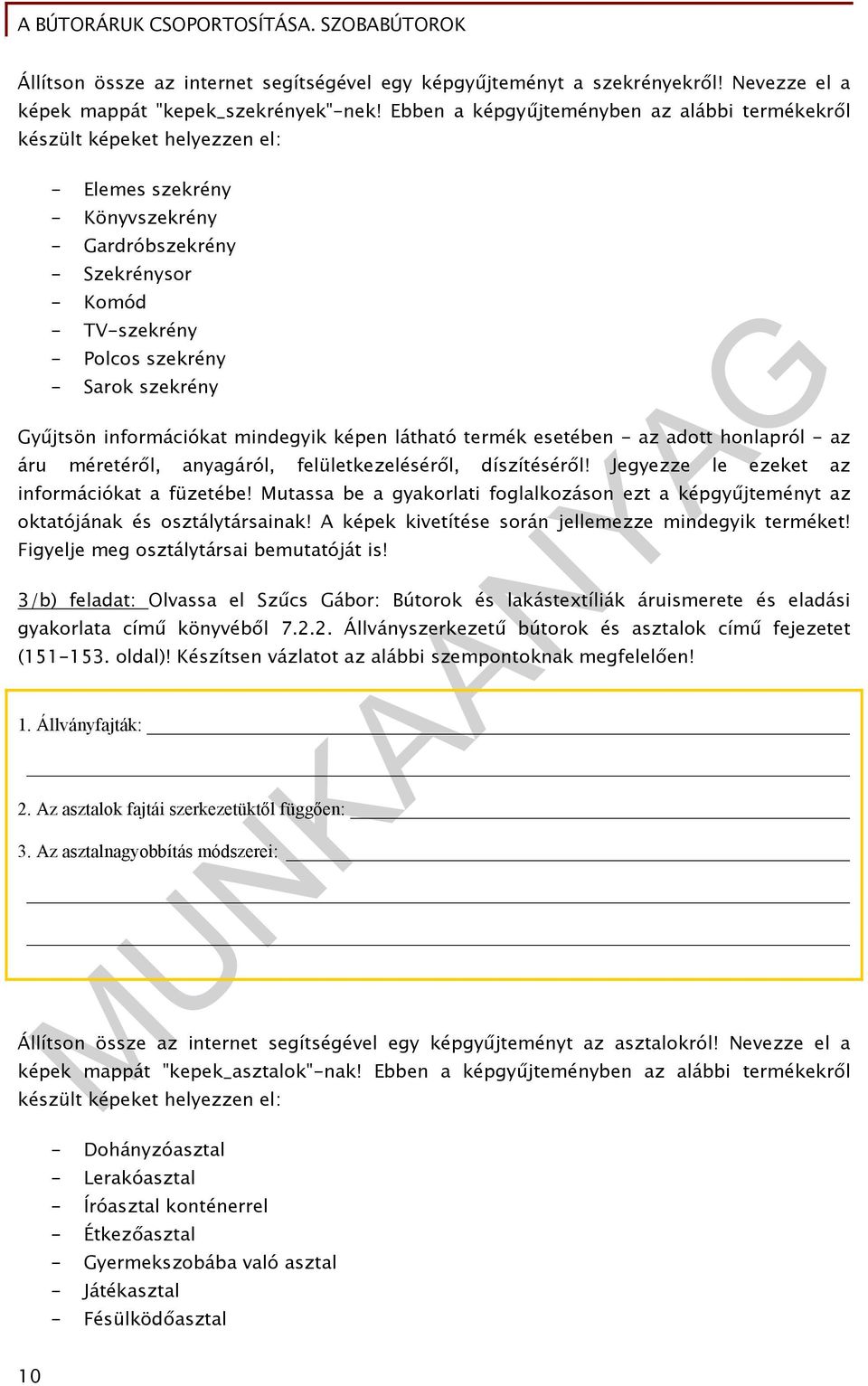 Gyűjtsön információkat mindegyik képen látható termék esetében - az adott honlapról - az áru méretéről, anyagáról, felületkezeléséről, díszítéséről! Jegyezze le ezeket az információkat a füzetébe!