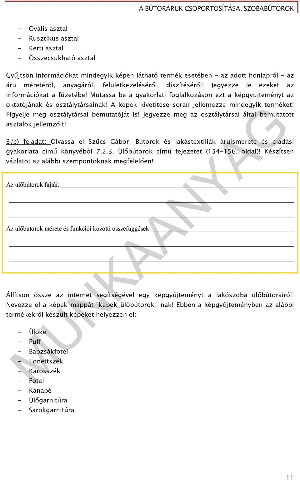 A képek kivetítése során jellemezze mindegyik terméket! Figyelje meg osztálytársai bemutatóját is! Jegyezze meg az osztálytársai által bemutatott asztalok jellemzőit!