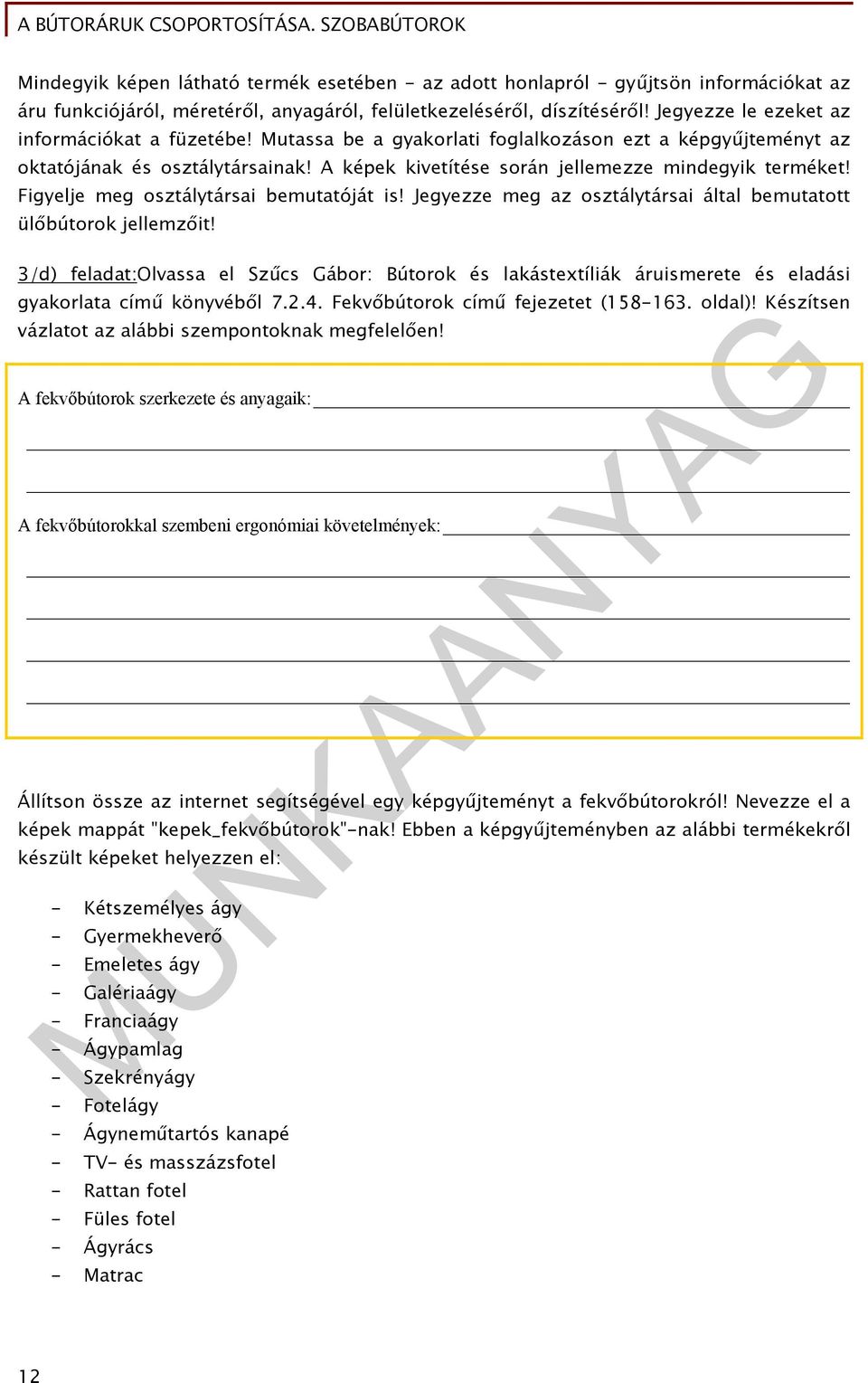 Figyelje meg osztálytársai bemutatóját is! Jegyezze meg az osztálytársai által bemutatott ülőbútorok jellemzőit!