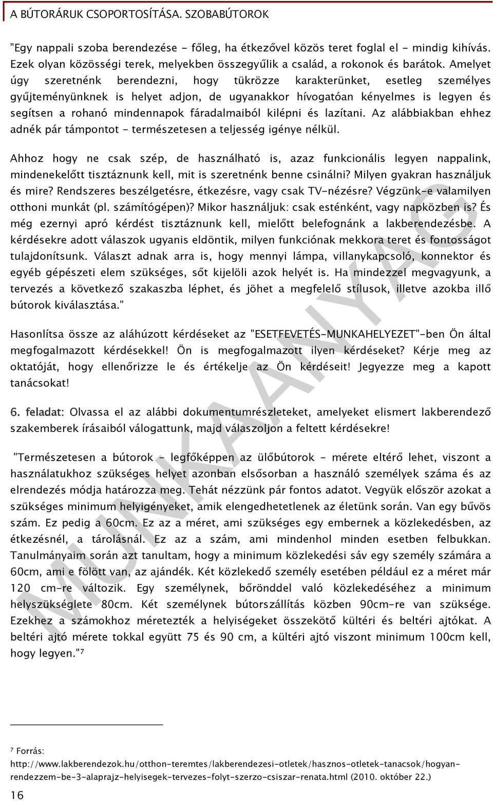 fáradalmaiból kilépni és lazítani. Az alábbiakban ehhez adnék pár támpontot - természetesen a teljesség igénye nélkül.