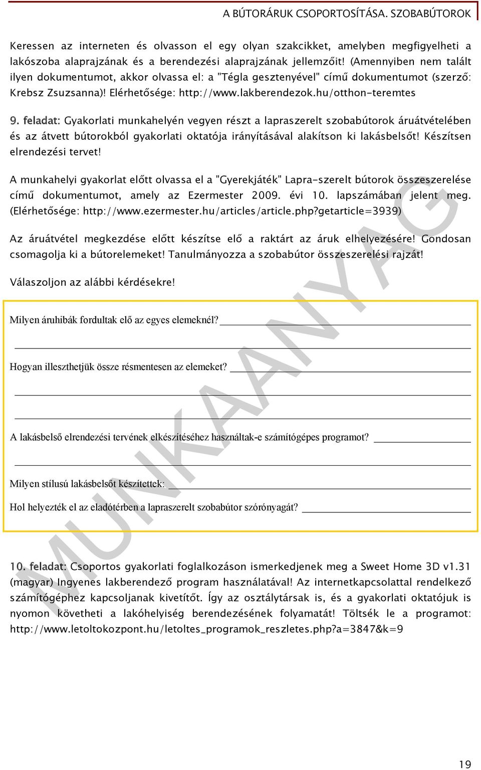 feladat: Gyakorlati munkahelyén vegyen részt a lapraszerelt szobabútorok áruátvételében és az átvett bútorokból gyakorlati oktatója irányításával alakítson ki lakásbelsőt!