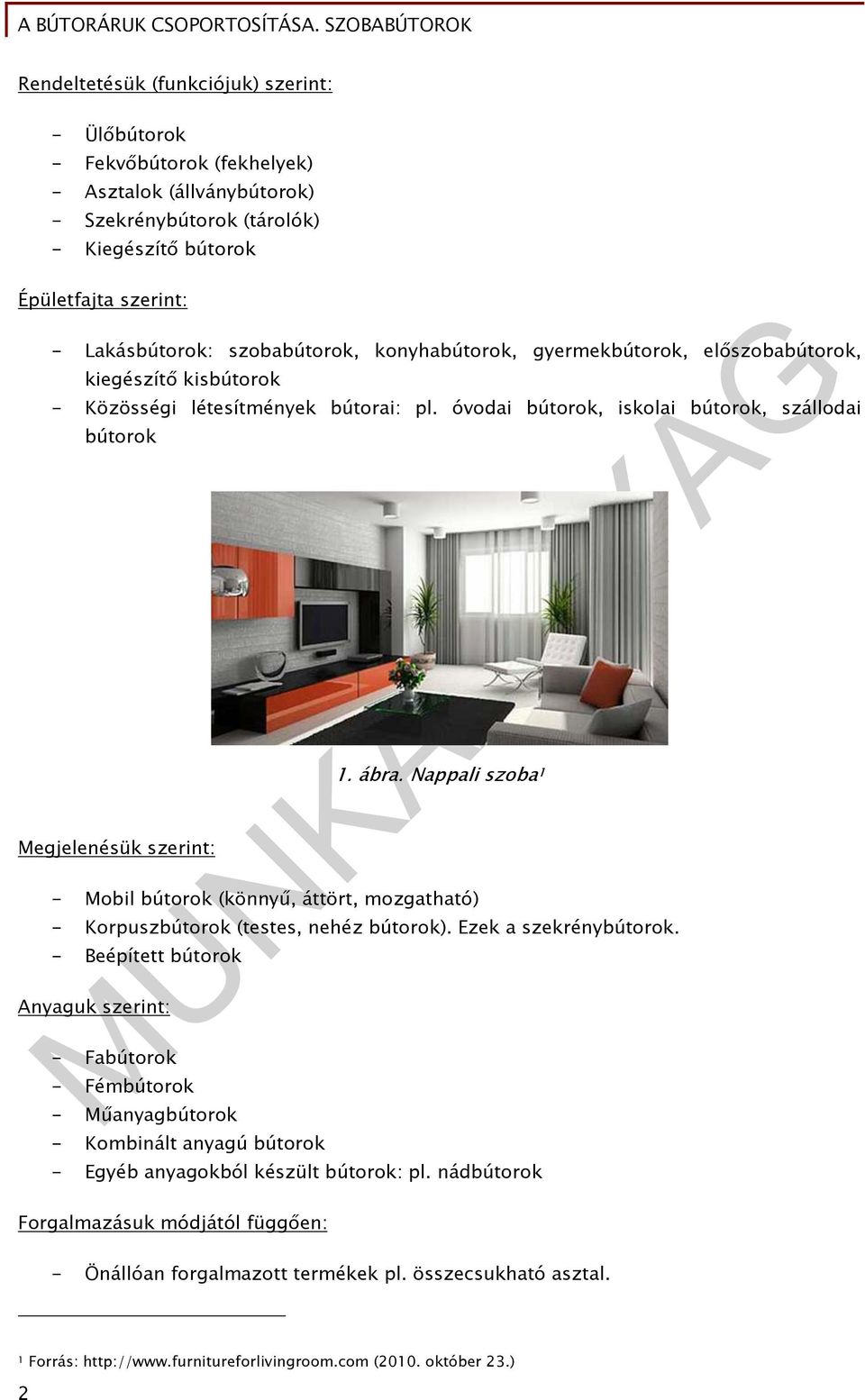 ábra. Nappali szoba 1 - Mobil bútorok (könnyű, áttört, mozgatható) - Korpuszbútorok (testes, nehéz bútorok). Ezek a szekrénybútorok.