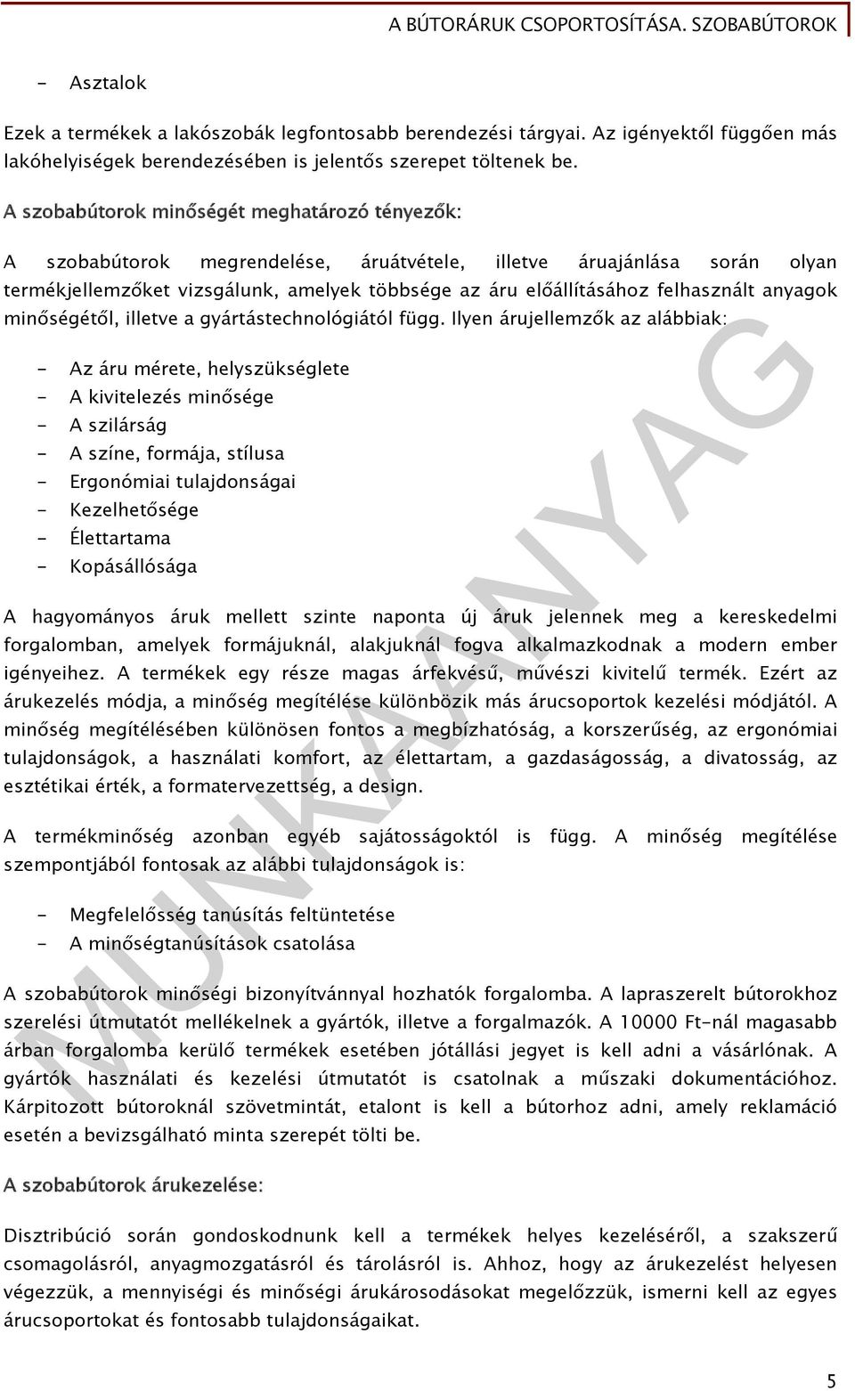 felhasznált anyagok minőségétől, illetve a gyártástechnológiától függ.