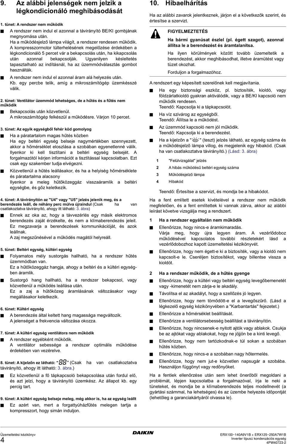 A kompresszormotor túlterhelésének megelőzése érdekében a légkondicionáló 5 percet vár a bekapcsolás után, ha kikapcsolás után azonnal bekapcsolják.