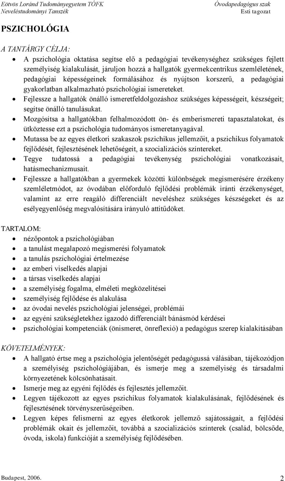 Fejlessze a hallgatók önálló ismeretfeldolgozáshoz szükséges képességeit, készségeit; segítse önálló tanulásukat.