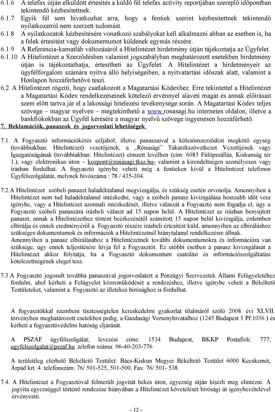 6.1.10 A Hitelintézet a Szerződésben valamint jogszabályban meghatározott esetekben hirdetmény útján is tájékoztathatja, értesítheti az Ügyfelet.