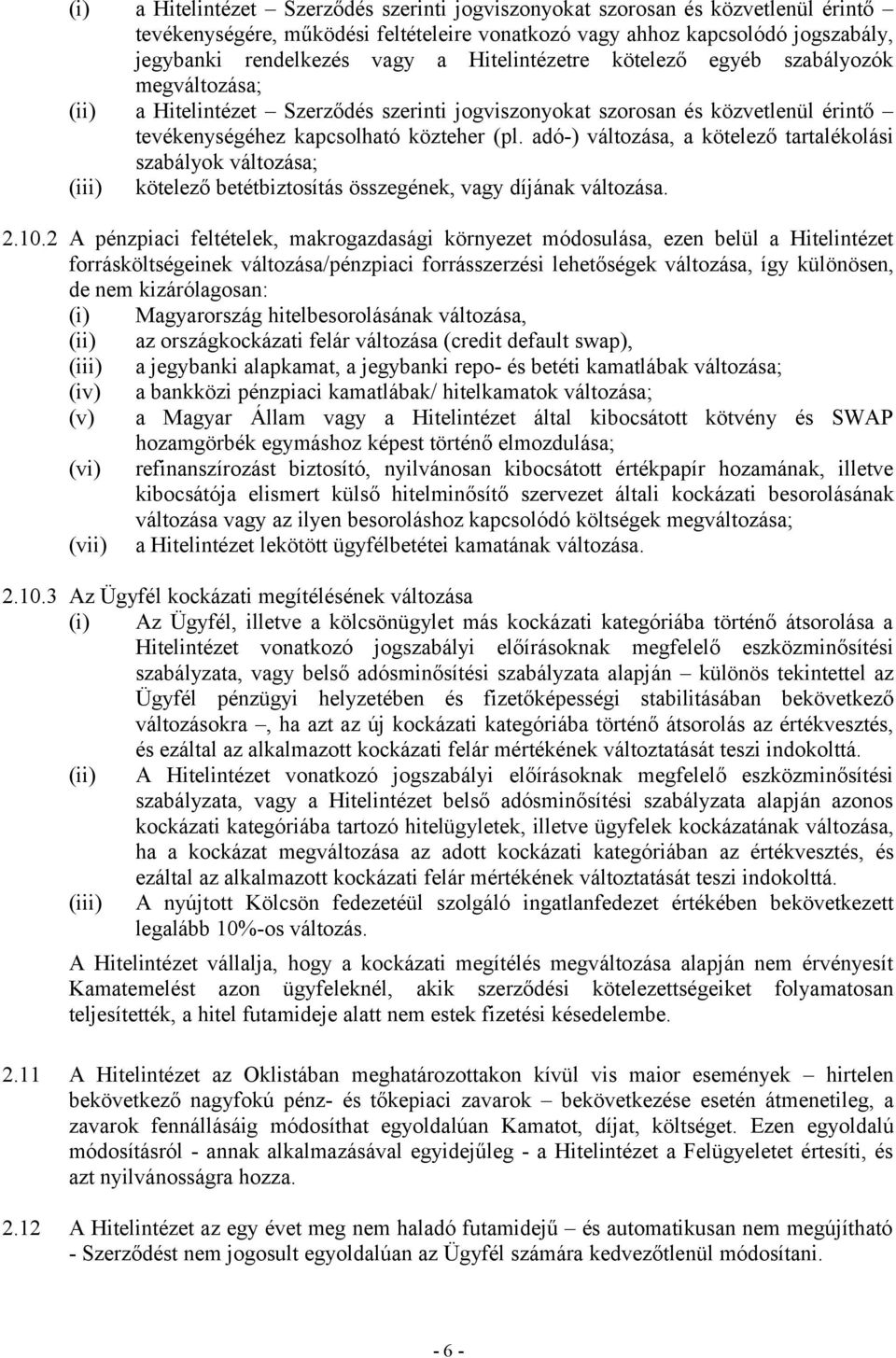 adó-) változása, a kötelező tartalékolási szabályok változása; (iii) kötelező betétbiztosítás összegének, vagy díjának változása. 2.10.