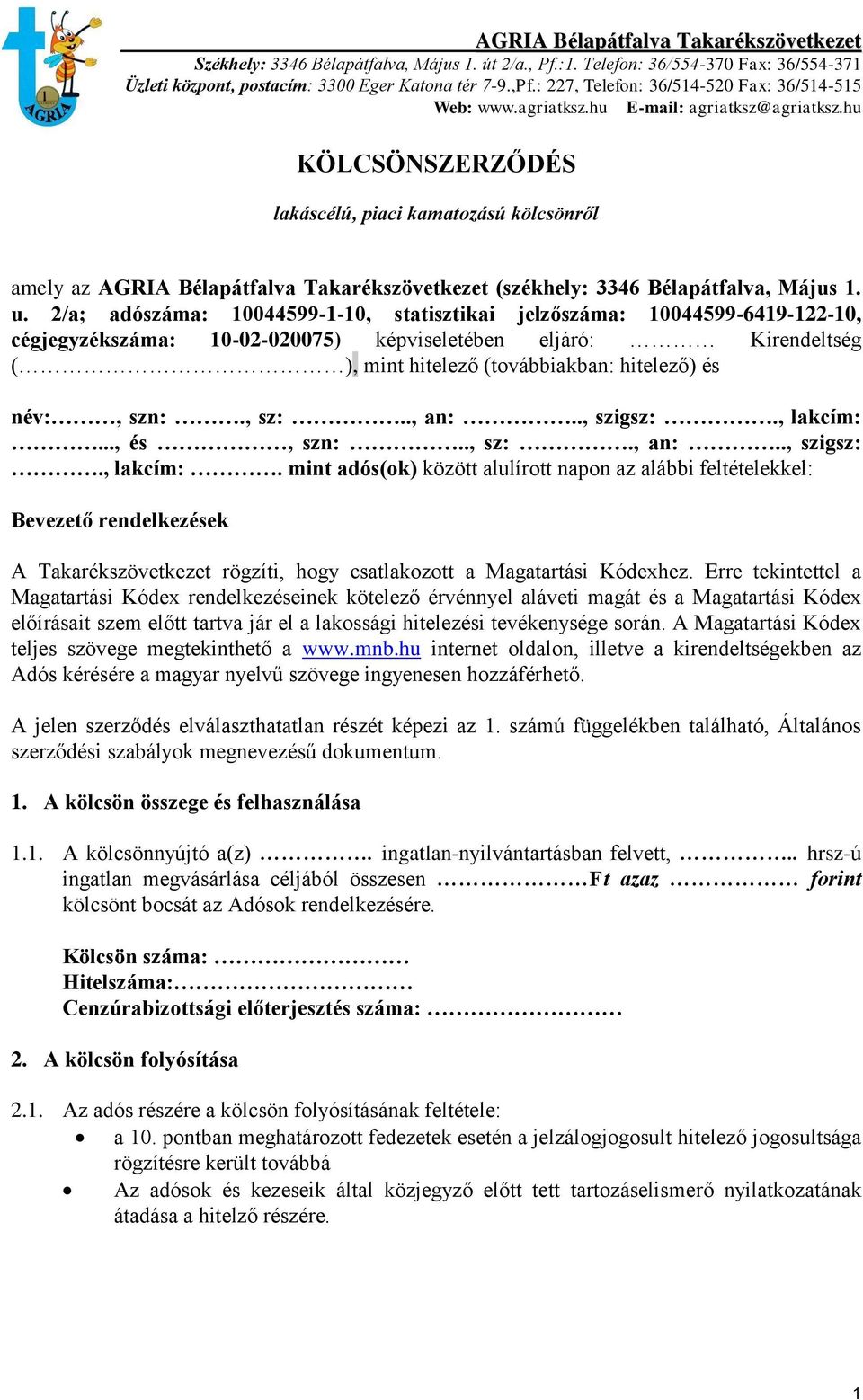 hu KÖLCSÖNSZERZŐDÉS lakáscélú, piaci kamatozású kölcsönről amely az AGRIA Bélapátfalva Takarékszövetkezet (székhely: 3346 Bélapátfalva, Május 1. u.