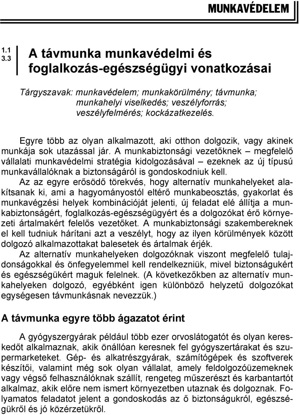 Egyre több az olyan alkalmazott, aki otthon dolgozik, vagy akinek munkája sok utazással jár.