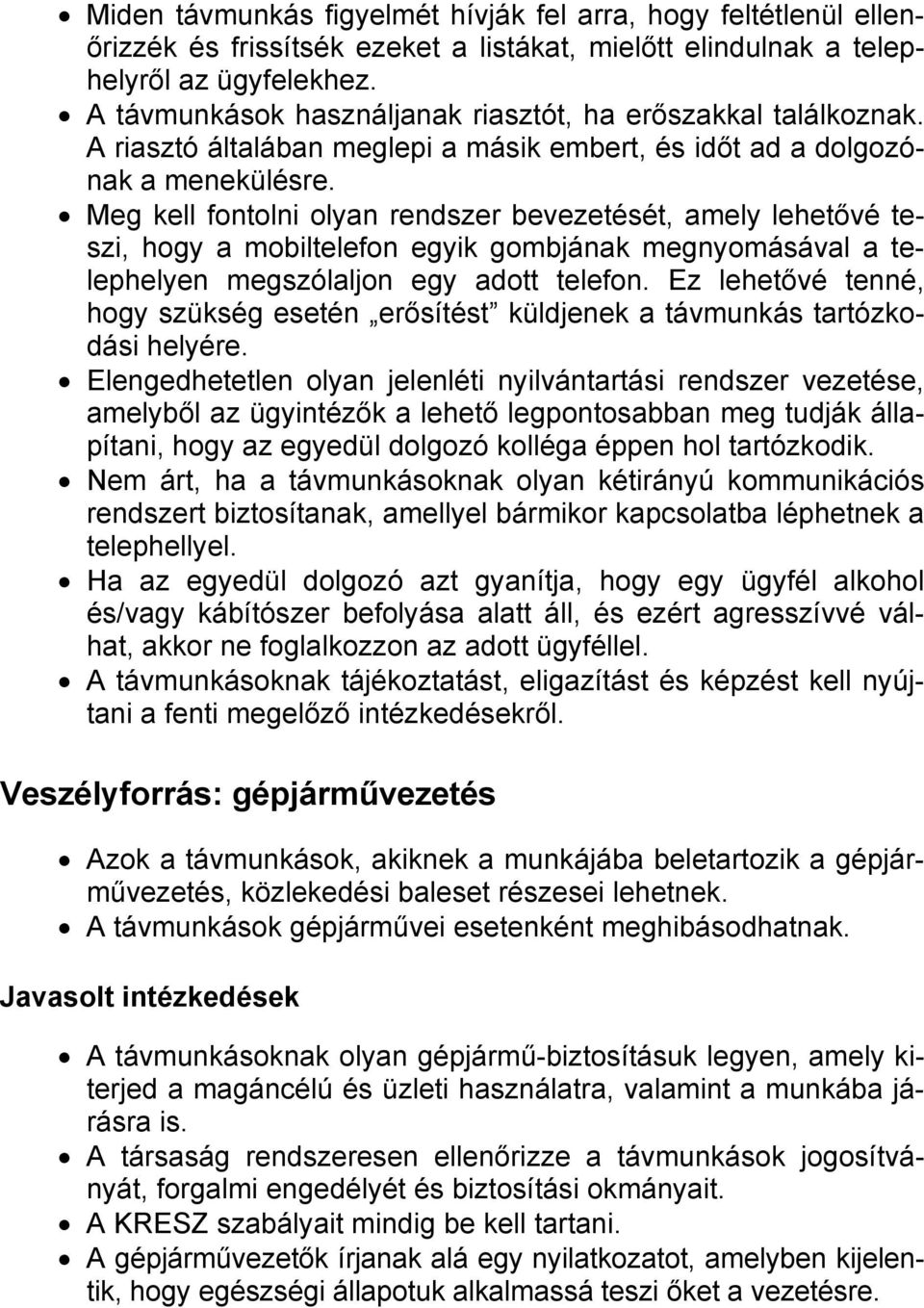 Meg kell fontolni olyan rendszer bevezetését, amely lehetővé teszi, hogy a mobiltelefon egyik gombjának megnyomásával a telephelyen megszólaljon egy adott telefon.