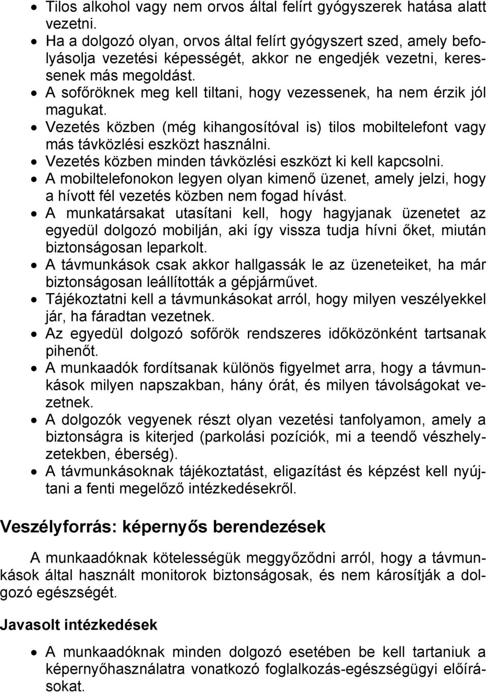 A sofőröknek meg kell tiltani, hogy vezessenek, ha nem érzik jól magukat. Vezetés közben (még kihangosítóval is) tilos mobiltelefont vagy más távközlési eszközt használni.