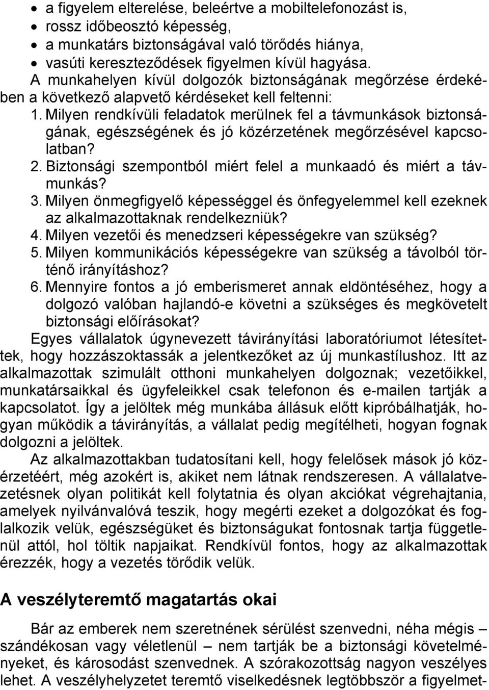 Milyen rendkívüli feladatok merülnek fel a távmunkások biztonságának, egészségének és jó közérzetének megőrzésével kapcsolatban? 2. Biztonsági szempontból miért felel a munkaadó és miért a távmunkás?