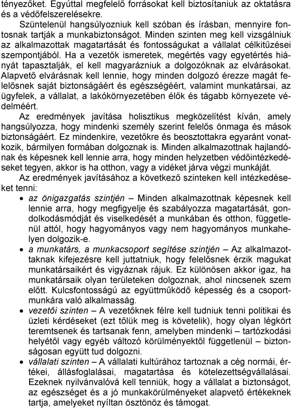 Ha a vezetők ismeretek, megértés vagy egyetértés hiányát tapasztalják, el kell magyarázniuk a dolgozóknak az elvárásokat.