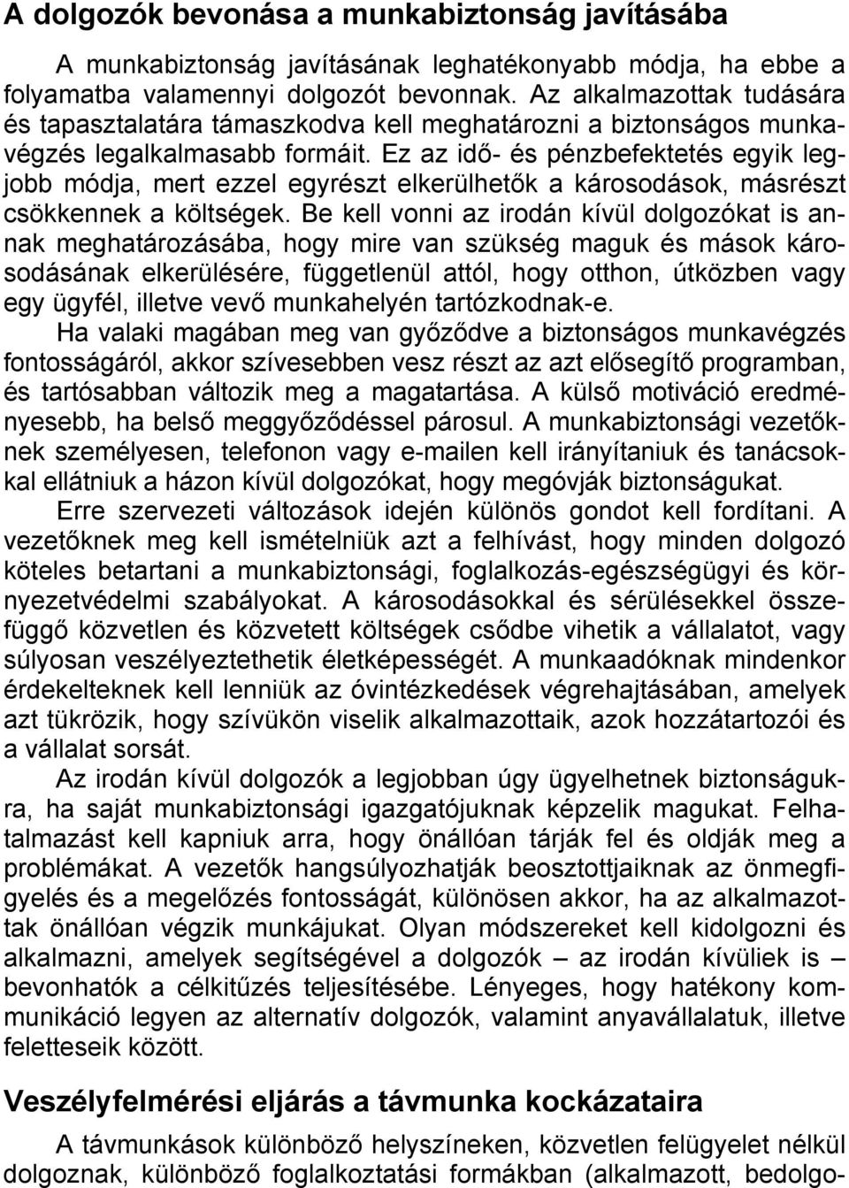 Ez az idő- és pénzbefektetés egyik legjobb módja, mert ezzel egyrészt elkerülhetők a károsodások, másrészt csökkennek a költségek.