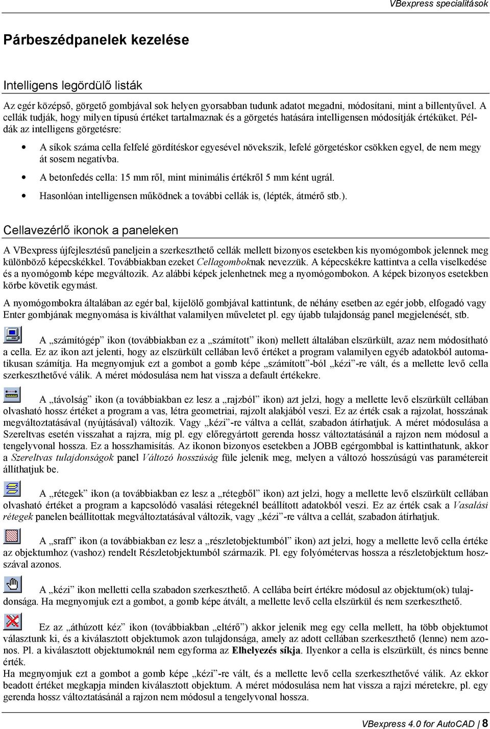 Példák az intelligens görgetésre: A síkok száma cella felfelé gördítéskor egyesével növekszik, lefelé görgetéskor csökken egyel, de nem megy át sosem negatívba.