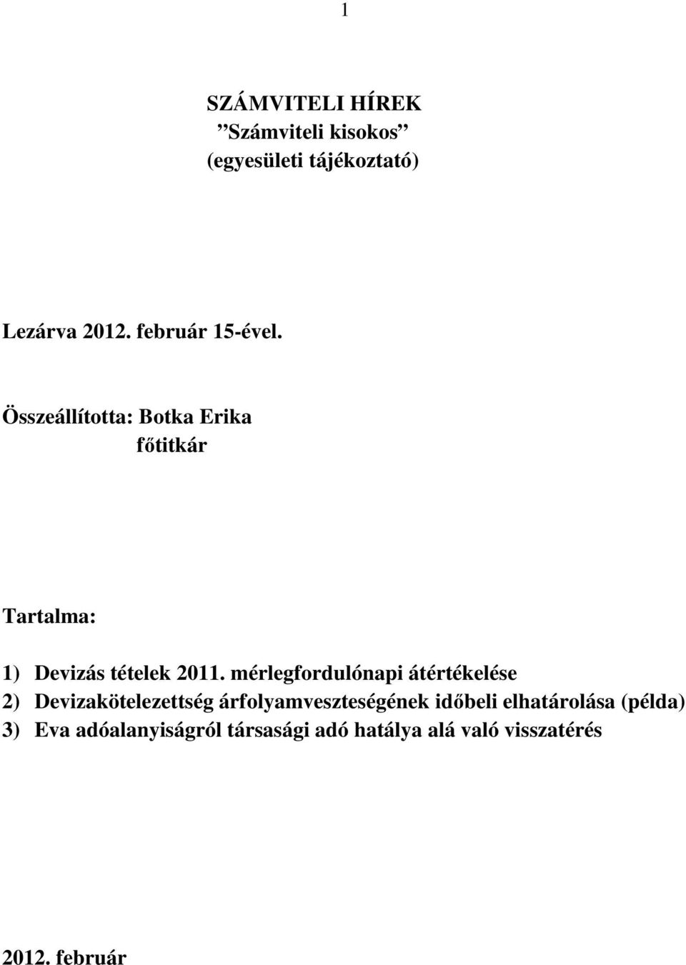 mérlegfordulónapi átértékelése 2) Devizakötelezettség árfolyamveszteségének időbeli