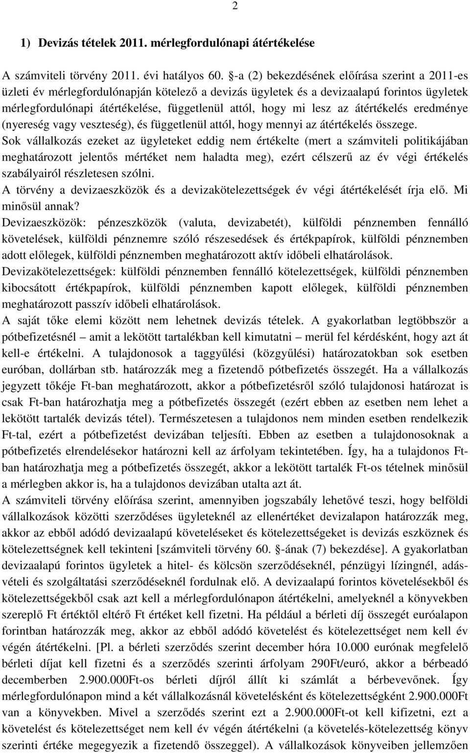 lesz az átértékelés eredménye (nyereség vagy veszteség), és függetlenül attól, hogy mennyi az átértékelés összege.