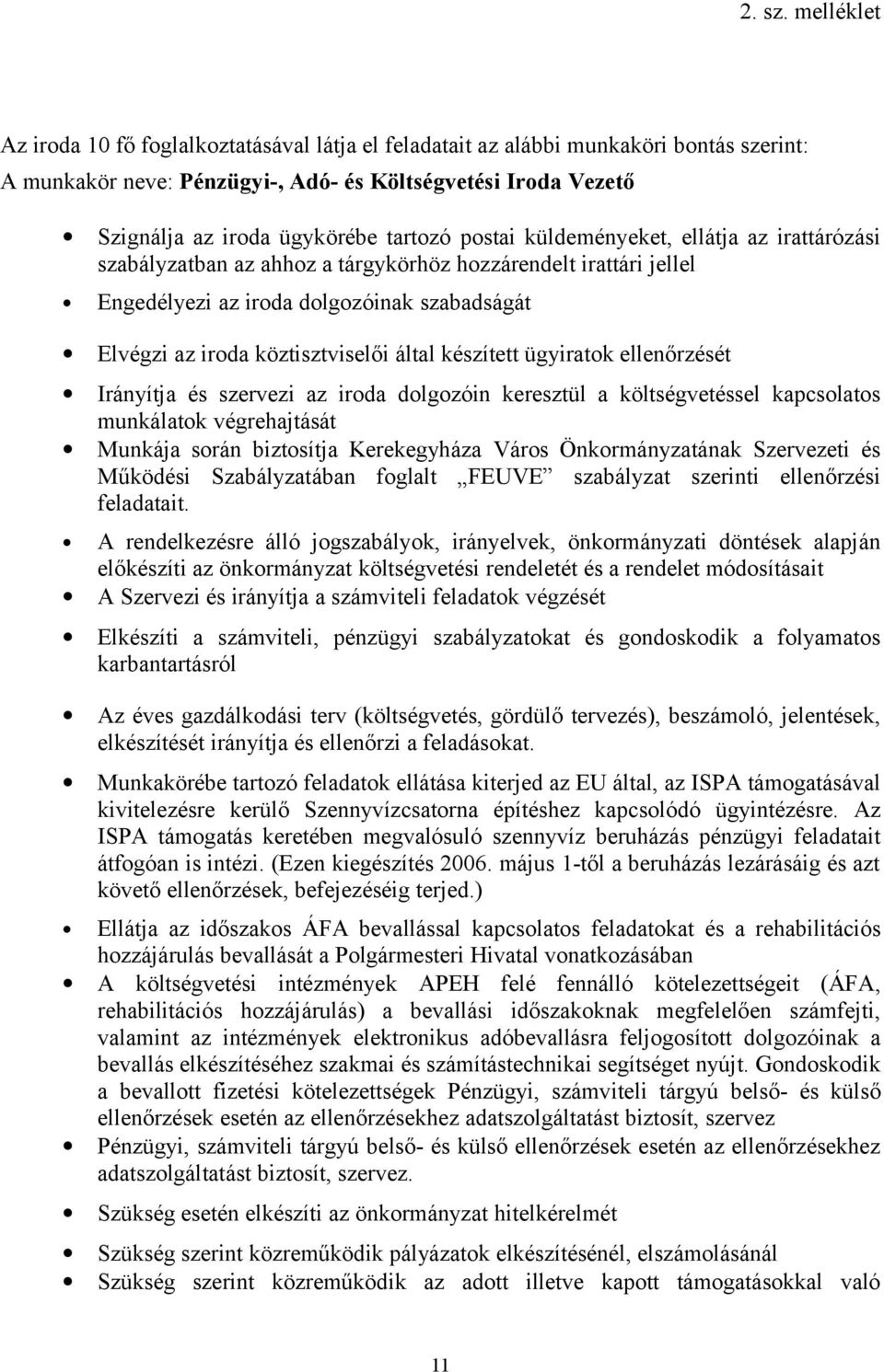 küldeményeket, ellátja az irattárózási szabályzatban az ahhoz a tárgykörhöz hozzárendelt irattári jellel Engedélyezi az iroda dolgozóinak szabadságát Elvégzi az iroda köztisztviselői által készített