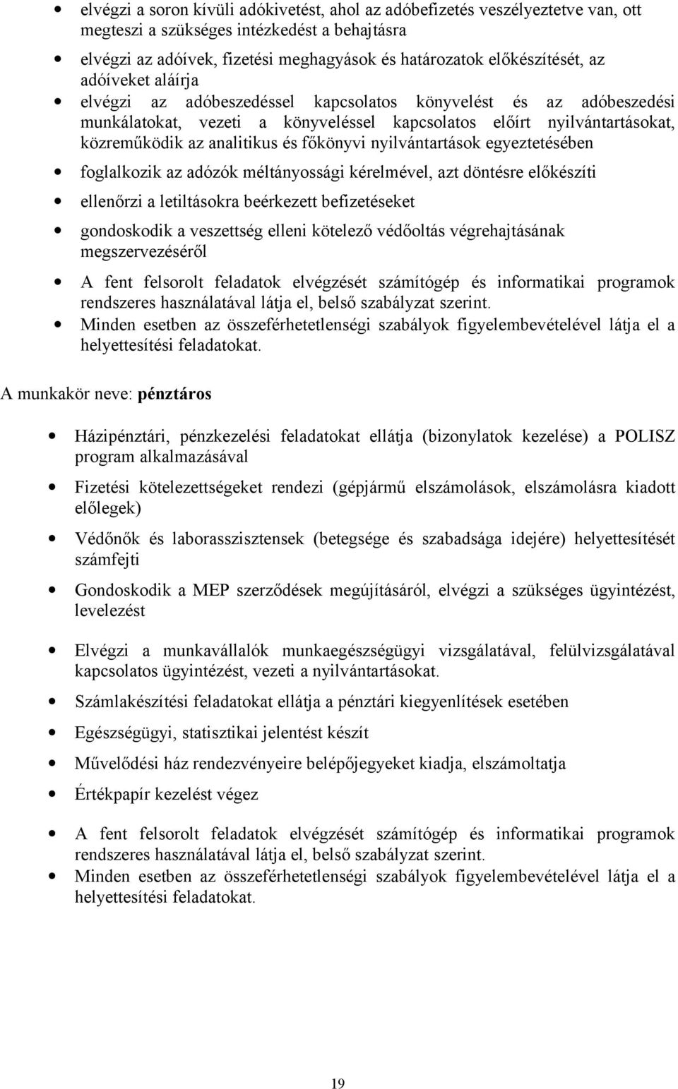 főkönyvi nyilvántartások egyeztetésében foglalkozik az adózók méltányossági kérelmével, azt döntésre előkészíti ellenőrzi a letiltásokra beérkezett befizetéseket gondoskodik a veszettség elleni