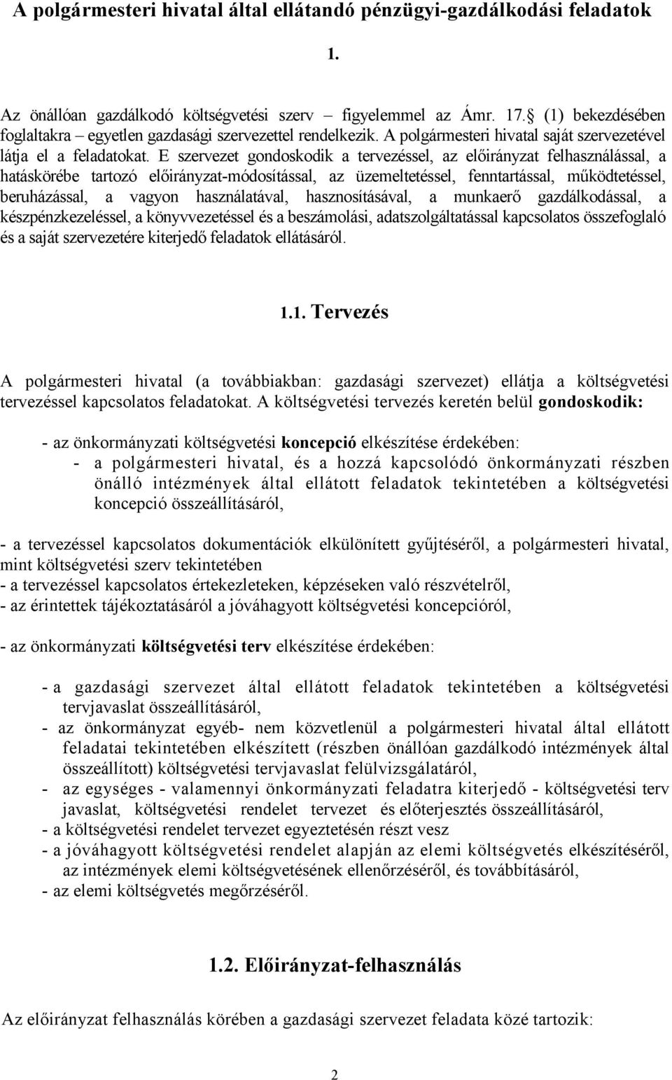 E szervezet gondoskodik a tervezéssel, az előirányzat felhasználással, a hatáskörébe tartozó előirányzat-módosítással, az üzemeltetéssel, fenntartással, működtetéssel, beruházással, a vagyon