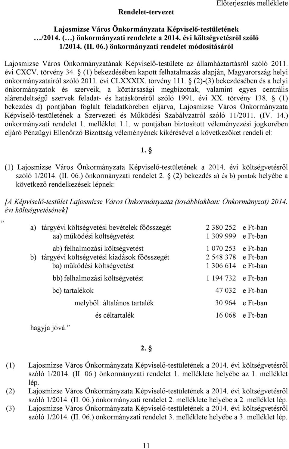 (1) bekezdésében kapott felhatalmazás alapján, Magyarország helyi önkormányzatairól szóló 2011. évi CLXXXIX. törvény 111.