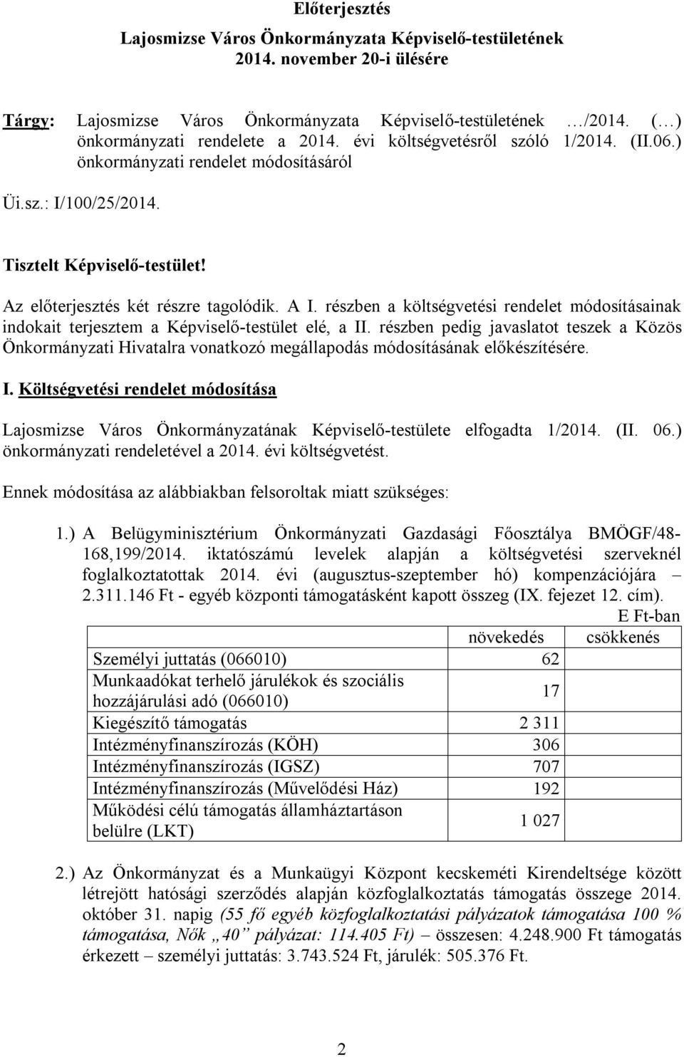 részben a költségvetési rendelet módosításainak indokait terjesztem a Képviselő-testület elé, a II.