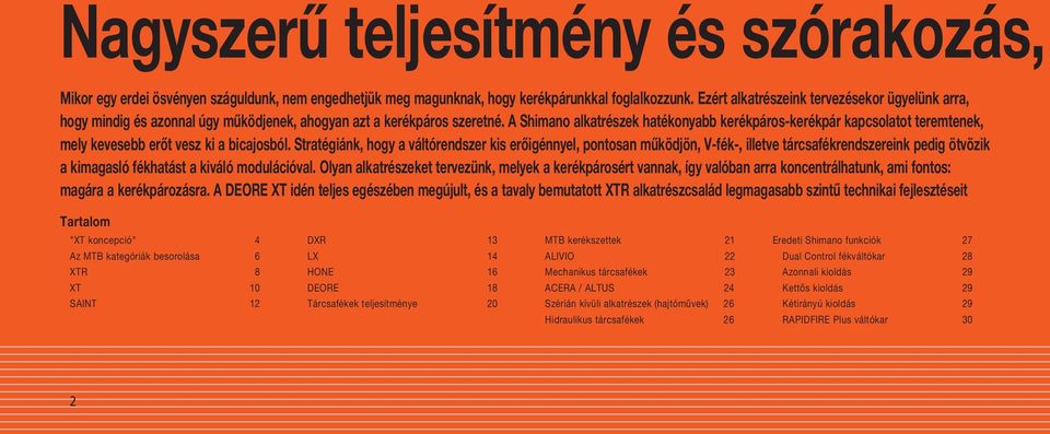 A Shimano alkatrészek hatékonyabb kerékpáros-kerékpár kapcsolatot teremtenek, mely kevesebb erőt vesz ki a bicajosból.