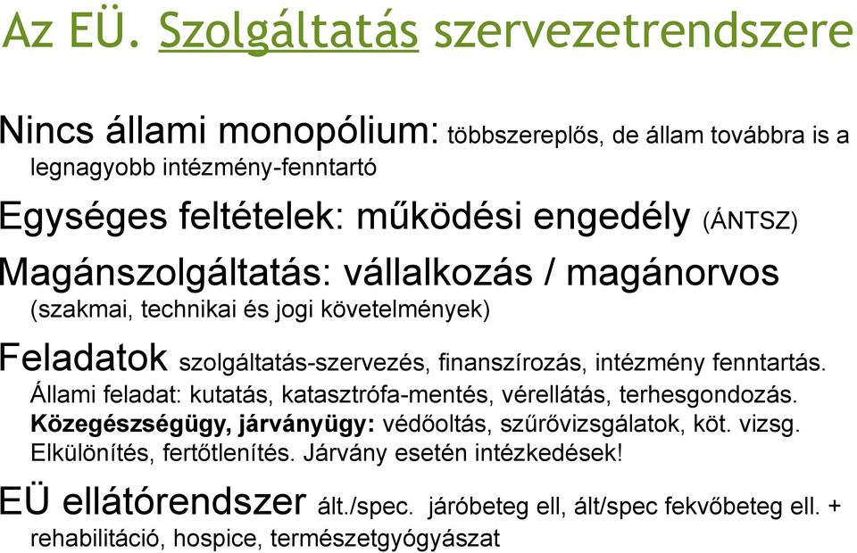 engedély (ÁNTSZ) Magánszolgáltatás: vállalkozás / magánorvos (szakmai, technikai és jogi követelmények) Feladatok szolgáltatás-szervezés, finanszírozás, intézmény